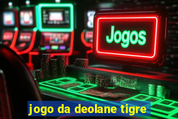 jogo da deolane tigre